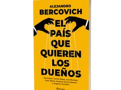 ¿Cuál es el país que quieren los dueños? La pregunta que responde el nuevo libro de Alejandro Bercovich