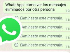 Cambia WhatsApp: cómo ver los mensajes eliminados por otra persona sin que se dé cuenta