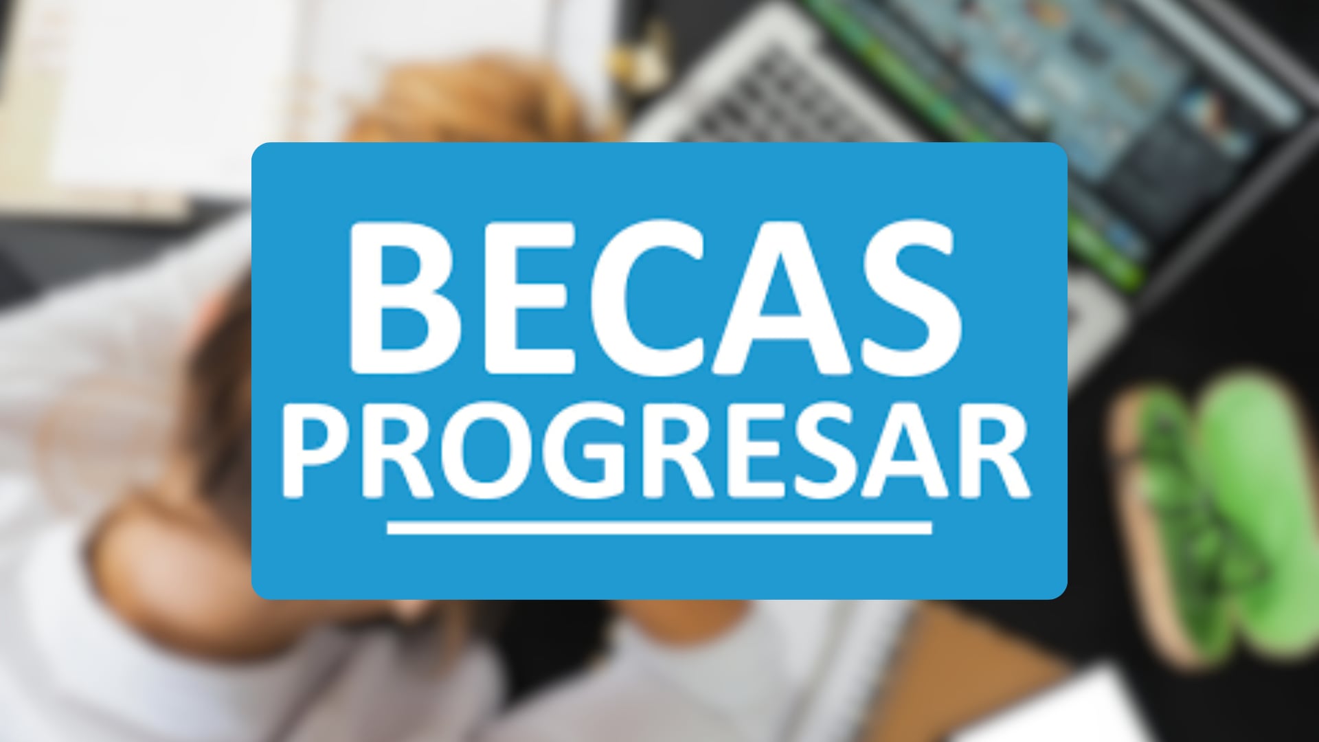 Becas Progresar 2026: fechas de inscripción confirmadas