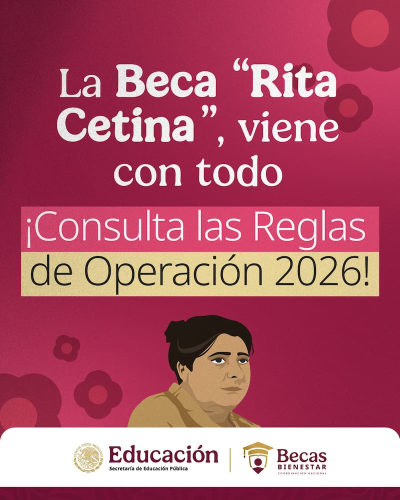Las nuevas Reglas de Operación 2026 endurecen requisitos, redefinen elegibilidad y amplían causales de baja, poniendo en riesgo la continuidad de miles de becarios de la Beca Rita Cetina.