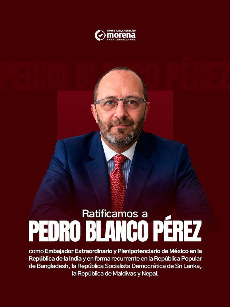 "Felicitamos a Pedro Blanco Pérez por su ratificación como Embajador Extraordinario y Plenipotenciario en la República de la India, así como concurrente en Bangladesh , la República Socialista Democrática de Sri Lanka, la República de Maldivasy Nepal",
